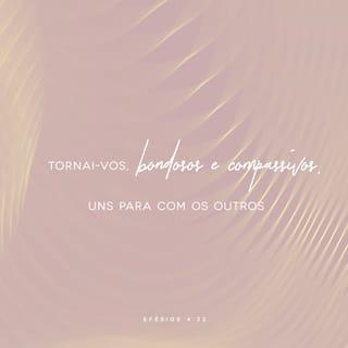 Efésios 4:31-32 - Abandonem toda amargura, todo ódio e toda raiva. Nada de gritarias, insultos e maldades! Pelo contrário, sejam bons e atenciosos uns para com os outros. E perdoem uns aos outros, assim como Deus, por meio de Cristo, perdoou vocês.