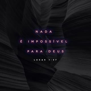 Lucas 1:37 - Pois nada é impossível para Deus.