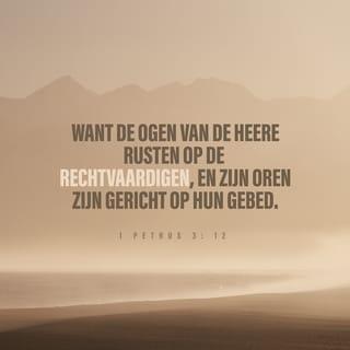 1 Petrus 3:12 - Want de Heer zorgt voor de mensen die leven zoals Hij het wil. Hij beantwoordt hun gebeden. Maar de Heer wil niets te maken hebben met mensen die slechte dingen doen."