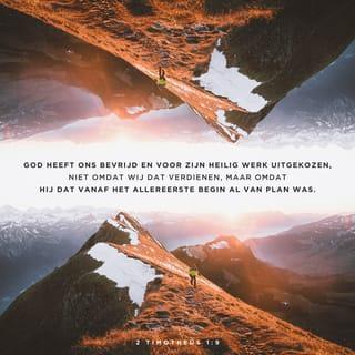 2 Timoteüs 1:8-11 - Schaam je dus niet voor je geloof in de Heer. Schaam je ook niet voor mij nu ik gevangen zit vanwege mijn geloof in Hem. Maar wees bereid voor het goede nieuws te lijden. God geeft je daarvoor de kracht. Want Hij heeft ons gered en ons geroepen om voor Hem te leven. Maar Hij deed dat niet omdat we dat hebben verdiend met de dingen die we zelf hebben gedaan. God deed dat omdat Hij altijd al van plan is geweest om goed voor ons te zijn en ons Jezus Christus te geven. Al voordat de wereld bestond had Hij dat plan. En nu is Gods goedheid voor ons zichtbaar geworden: Hij stuurde Jezus Christus naar de wereld. Hij is onze Redder. Want Jezus heeft de dood machteloos gemaakt. Hij heeft ons laten weten dat we door Hem eeuwig leven kunnen krijgen.

En ik heb de taak gekregen om met dat goede nieuws naar de niet-Joodse volken te gaan. Hun vertel ik erover en ik leer hun het geloof.