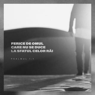 Psalmii 1:1-2 - Ferice de omul care nu se duce la sfatul celor răi,
nu se oprește pe calea celor păcătoși
și nu se așază pe scaunul celor batjocoritori,
ci își găsește plăcerea în Legea DOMNULUI
și zi și noapte cugetă la Legea Lui.