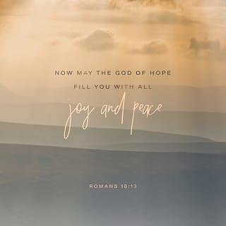 Romans 15:13 - Now the God of hope fill you with all joy and peace in believing, that ye may abound in hope, through the power of the Holy Ghost.