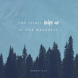 Romans 8:26 - In the same way the Spirit [comes to us and] helps us in our weakness. We do not know what prayer to offer or how to offer it as we should, but the Spirit Himself [knows our need and at the right time] intercedes on our behalf with sighs and groanings too deep for words.