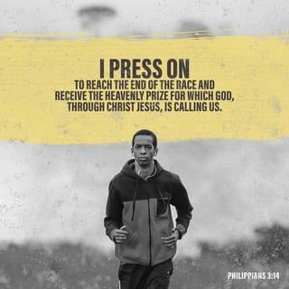 Philippians 3:13-14 - Brothers and sisters, I do not consider myself yet to have taken hold of it. But one thing I do: Forgetting what is behind and straining toward what is ahead, I press on toward the goal to win the prize for which God has called me heavenward in Christ Jesus.