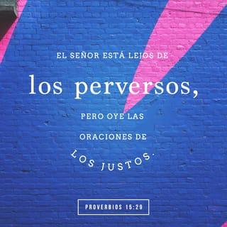 Proverbios 15:29 - Dios se aparta de los malvados,
pero escucha la oración de los buenos.