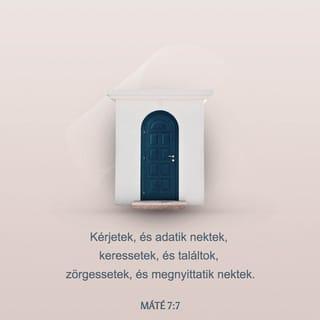 AZ ÖRÖHÍR MÁTÉ SZERINT 7:7 - Kérjetek s adnak majd nektek, keressetek és találni fogtok, zörgessetek és megnyitnak majd nektek.