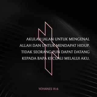 Injil Yahya 14:6 - Maka bŭrkatalah Isa padanya, Bahwa aku inilah jalan, dan kŭbŭnaran, dan hayat itu; maka barang sa’orang pun tiada bulih mŭndapatkan kapada Ayah jikalau tiada dŭngan aku.