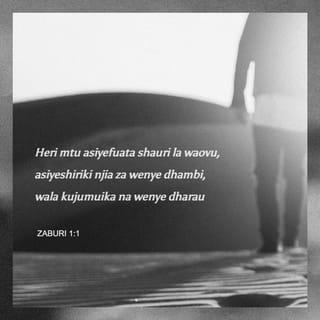 Zaburi 1:1-2 - Heri mtu yule ambaye
haendi katika shauri la watu waovu,
wala hasimami katika njia ya wenye dhambi,
au kuketi katika baraza la wenye mizaha.
Bali huifurahia sheria ya BWANA,
naye huitafakari hiyo sheria usiku na mchana.