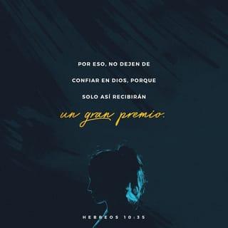 Hebreos 10:35 - Así que no abandonen su confianza, la cual ha de ser grandemente recompensada.