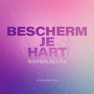 De Spreuken 4:23 - Behoed uw hart boven al wat te bewaren is,
want daaruit zijn de oorsprongen des levens.