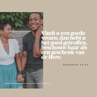 Spreuken 18:22 - Vindt u een goede vrouw, dan hebt u het goed getroffen, beschouw haar als een geschenk van de HERE.