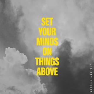 Colossians 3:1-17 - Since, then, you have been raised with Christ, set your hearts on things above, where Christ is, seated at the right hand of God. Set your minds on things above, not on earthly things. For you died, and your life is now hidden with Christ in God. When Christ, who is your life, appears, then you also will appear with him in glory.
Put to death, therefore, whatever belongs to your earthly nature: sexual immorality, impurity, lust, evil desires and greed, which is idolatry. Because of these, the wrath of God is coming. You used to walk in these ways, in the life you once lived. But now you must also rid yourselves of all such things as these: anger, rage, malice, slander, and filthy language from your lips. Do not lie to each other, since you have taken off your old self with its practices and have put on the new self, which is being renewed in knowledge in the image of its Creator. Here there is no Gentile or Jew, circumcised or uncircumcised, barbarian, Scythian, slave or free, but Christ is all, and is in all.
Therefore, as God’s chosen people, holy and dearly loved, clothe yourselves with compassion, kindness, humility, gentleness and patience. Bear with each other and forgive one another if any of you has a grievance against someone. Forgive as the Lord forgave you. And over all these virtues put on love, which binds them all together in perfect unity.
Let the peace of Christ rule in your hearts, since as members of one body you were called to peace. And be thankful. Let the message of Christ dwell among you richly as you teach and admonish one another with all wisdom through psalms, hymns, and songs from the Spirit, singing to God with gratitude in your hearts. And whatever you do, whether in word or deed, do it all in the name of the Lord Jesus, giving thanks to God the Father through him.