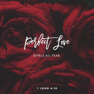 1 John 4:17-18 - This is how love is made complete among us so that we will have confidence on the day of judgment: In this world we are like Jesus. There is no fear in love. But perfect love drives out fear, because fear has to do with punishment. The one who fears is not made perfect in love.