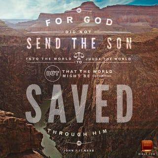 John 3:17 - For God did not send his Son into the world to condemn the world, but in order that the world might be saved through him.