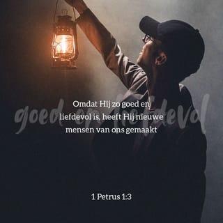 1 Petrus 1:3-4 - We zijn de God en Vader van onze Heer Jezus Christus heel erg dankbaar. Want omdat Hij zo goed en liefdevol is, heeft Hij nieuwe mensen van ons gemaakt: we zijn opnieuw geboren. Dat heeft Hij gedaan door Jezus Christus uit de dood terug te roepen en weer levend te maken. Daardoor kunnen we vol hoop zijn. Want nu verwachten we een erfenis die nooit zijn waarde zal verliezen. Die erfenis ligt voor jullie klaar in de hemel: het eeuwige leven.