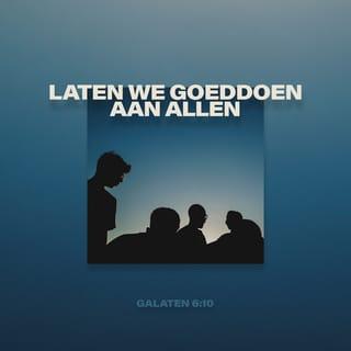 Galaten 6:9-10 - En laten wij niet moe worden goed te doen, want te zijner tijd zullen wij oogsten, als wij het niet opgeven.
Laten wij dus, terwijl wij gelegenheid hebben, goeddoen aan allen, maar vooral aan de huisgenoten van het geloof.