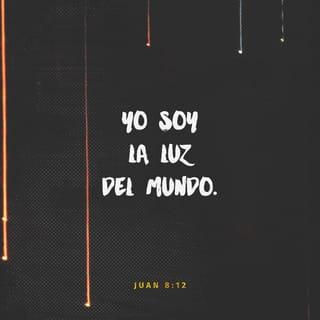 Juan 8:12 - Una vez más Jesús se dirigió a la gente y dijo:
—Yo soy la luz del mundo. El que me sigue no andará en oscuridad, sino que tendrá la luz de la vida.