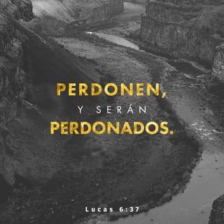 San Lucas 6:37 - »No juzguen, y no serán juzgados. No condenen, y no serán condenados. Perdonen, y serán perdonados.