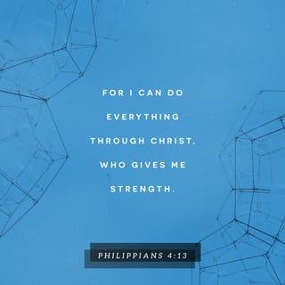 Philippians 4:12-13 - I know what it means to lack, and I know what it means to experience overwhelming abundance. For I’m trained in the secret of overcoming all things, whether in fullness or in hunger. And I find that the strength of Christ’s explosive power infuses me to conquer every difficulty.