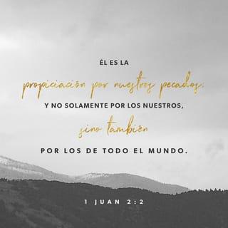 1 Juan 2:1-2 - Mis queridos hijos, escribo estas cosas para que no pequen. Pero si alguno peca, tenemos ante el Padre a un intercesor, a Jesucristo, el Justo. Él es el sacrificio por el perdón de nuestros pecados y no solo por los nuestros, sino por los de todo el mundo.