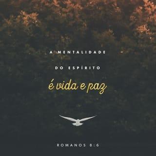 Romanos 8:6 - Porque o pendor da carne dá para a morte, mas o do Espírito, para a vida e paz.