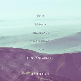 Efésios 4:1-7 - Portanto, como prisioneiro no Senhor, suplico-lhes que vivam de modo digno do chamado que receberam. Sejam sempre humildes e amáveis, tolerando pacientemente uns aos outros em amor. Façam todo o possível para se manterem unidos no Espírito, ligados pelo vínculo da paz. Pois há um só corpo e um só Espírito, assim como vocês foram chamados para uma só esperança.

Há um só Senhor, uma só fé, um só batismo,
um só Deus e Pai de tudo,
o qual está sobre todos, em todos, e vive por meio de todos.

A cada um de nós, porém, ele concedeu uma dádiva, por meio da generosidade de Cristo.