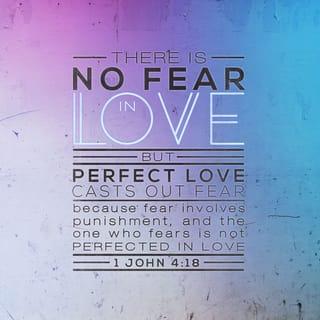 1 John 4:17-18 - This is how love is made complete among us so that we will have confidence on the day of judgment: In this world we are like Jesus. There is no fear in love. But perfect love drives out fear, because fear has to do with punishment. The one who fears is not made perfect in love.