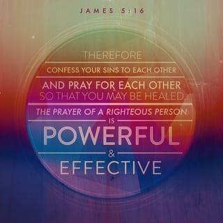 James 5:16-18 - Confess your trespasses to one another, and pray for one another, that you may be healed. The effective, fervent prayer of a righteous man avails much. Elijah was a man with a nature like ours, and he prayed earnestly that it would not rain; and it did not rain on the land for three years and six months. And he prayed again, and the heaven gave rain, and the earth produced its fruit.