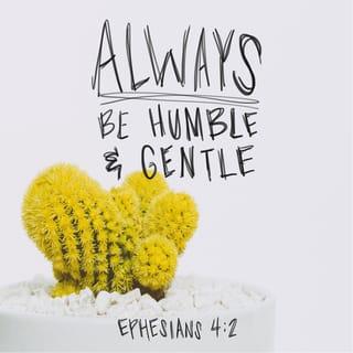 Ephesians 4:2-4 - Be completely humble and gentle; be patient, bearing with one another in love. Make every effort to keep the unity of the Spirit through the bond of peace. There is one body and one Spirit, just as you were called to one hope when you were called