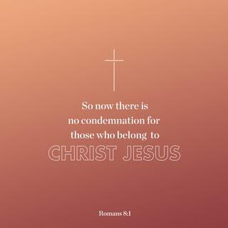 Romans 8:1-18 - There is therefore now no condemnation to those who are in Christ Jesus, who do not walk according to the flesh, but according to the Spirit. For the law of the Spirit of life in Christ Jesus has made me free from the law of sin and death. For what the law could not do in that it was weak through the flesh, God did by sending His own Son in the likeness of sinful flesh, on account of sin: He condemned sin in the flesh, that the righteous requirement of the law might be fulfilled in us who do not walk according to the flesh but according to the Spirit. For those who live according to the flesh set their minds on the things of the flesh, but those who live according to the Spirit, the things of the Spirit. For to be carnally minded is death, but to be spiritually minded is life and peace. Because the carnal mind is enmity against God; for it is not subject to the law of God, nor indeed can be. So then, those who are in the flesh cannot please God.
But you are not in the flesh but in the Spirit, if indeed the Spirit of God dwells in you. Now if anyone does not have the Spirit of Christ, he is not His. And if Christ is in you, the body is dead because of sin, but the Spirit is life because of righteousness. But if the Spirit of Him who raised Jesus from the dead dwells in you, He who raised Christ from the dead will also give life to your mortal bodies through His Spirit who dwells in you.

Therefore, brethren, we are debtors—not to the flesh, to live according to the flesh. For if you live according to the flesh you will die; but if by the Spirit you put to death the deeds of the body, you will live. For as many as are led by the Spirit of God, these are sons of God. For you did not receive the spirit of bondage again to fear, but you received the Spirit of adoption by whom we cry out, “Abba, Father.” The Spirit Himself bears witness with our spirit that we are children of God, and if children, then heirs—heirs of God and joint heirs with Christ, if indeed we suffer with Him, that we may also be glorified together.

For I consider that the sufferings of this present time are not worthy to be compared with the glory which shall be revealed in us.