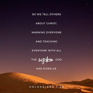 Colossians 1:28-29 - Him we preach, warning every man and teaching every man in all wisdom, that we may present every man perfect in Christ Jesus. To this end I also labor, striving according to His working which works in me mightily.