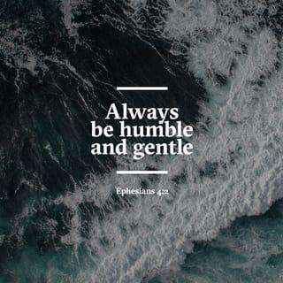 Ephesians 4:2-4 - Be completely humble and gentle; be patient, bearing with one another in love. Make every effort to keep the unity of the Spirit through the bond of peace. There is one body and one Spirit, just as you were called to one hope when you were called