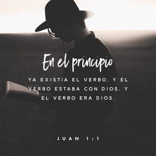 Juan 1:1 - En el principio ya existía el Verbo,
y el Verbo estaba con Dios,
y el Verbo era Dios.