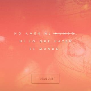 1 Juan 2:15-16 - No amen a este mundo ni las cosas que les ofrece, porque cuando aman al mundo no tienen el amor del Padre en ustedes. Pues el mundo solo ofrece un intenso deseo por el placer físico, un deseo insaciable por todo lo que vemos, y el orgullo de nuestros logros y posesiones. Nada de eso proviene del Padre, sino que viene del mundo