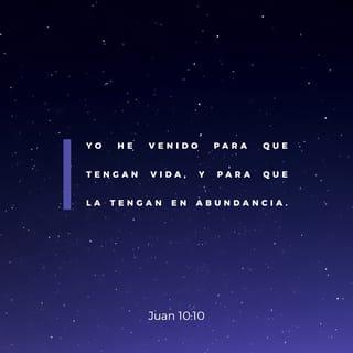 Juan 10:10 - »Cuando el ladrón llega, se dedica a robar, matar y destruir. Yo he venido para que todos ustedes tengan vida, y para que la vivan plenamente.