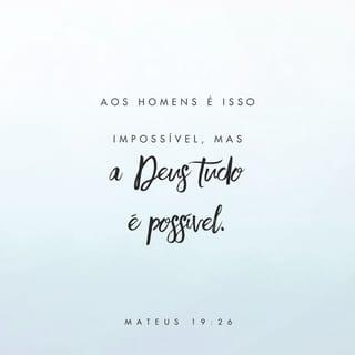 Mateus 19:26 - Jesus olhou para eles e respondeu:
— Para os seres humanos isso não é possível; mas, para Deus, tudo é possível.