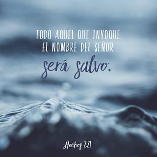 Hechos 2:21 - Y todo el que invoque el nombre del Señor será salvo.