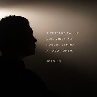 João 1:9-14 - Estava chegando ao mundo a verdadeira luz, que ilumina todos os homens.
Aquele que é a Palavra estava no mundo, e o mundo foi feito por intermédio dele, mas o mundo não o reconheceu. Veio para o que era seu, mas os seus não o receberam. Contudo, aos que o receberam, aos que creem no seu nome, deu‑lhes a autoridade de se tornarem filhos de Deus, os quais não nasceram do sangue, nem pela vontade da carne, nem pela vontade de homem algum, mas nasceram de Deus.
Aquele que é a Palavra tornou‑se carne e viveu entre nós. Vimos a sua glória, glória como do Unigênito vindo do Pai, cheio de graça e de verdade.