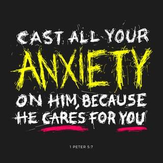 1 Peter 5:7-8 - Cast all your anxiety on him because he cares for you.
Be alert and of sober mind. Your enemy the devil prowls around like a roaring lion looking for someone to devour.