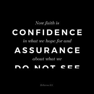 Hebrews 11:1-13 - Now faith is confidence in what we hope for and assurance about what we do not see. This is what the ancients were commended for.
By faith we understand that the universe was formed at God’s command, so that what is seen was not made out of what was visible.
By faith Abel brought God a better offering than Cain did. By faith he was commended as righteous, when God spoke well of his offerings. And by faith Abel still speaks, even though he is dead.
By faith Enoch was taken from this life, so that he did not experience death: “He could not be found, because God had taken him away.” For before he was taken, he was commended as one who pleased God. And without faith it is impossible to please God, because anyone who comes to him must believe that he exists and that he rewards those who earnestly seek him.
By faith Noah, when warned about things not yet seen, in holy fear built an ark to save his family. By his faith he condemned the world and became heir of the righteousness that is in keeping with faith.
By faith Abraham, when called to go to a place he would later receive as his inheritance, obeyed and went, even though he did not know where he was going. By faith he made his home in the promised land like a stranger in a foreign country; he lived in tents, as did Isaac and Jacob, who were heirs with him of the same promise. For he was looking forward to the city with foundations, whose architect and builder is God. And by faith even Sarah, who was past childbearing age, was enabled to bear children because she considered him faithful who had made the promise. And so from this one man, and he as good as dead, came descendants as numerous as the stars in the sky and as countless as the sand on the seashore.
All these people were still living by faith when they died. They did not receive the things promised; they only saw them and welcomed them from a distance, admitting that they were foreigners and strangers on earth.