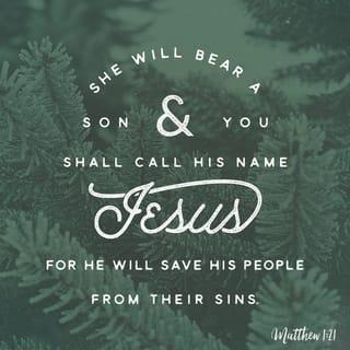 Matthew 1:21 - She will give birth to a son, and you will name him Jesus, because he will save his people from their sins.”
