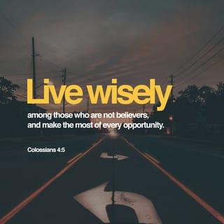 Colossians 4:4-6 - Pray that I may proclaim it clearly, as I should. Be wise in the way you act toward outsiders; make the most of every opportunity. Let your conversation be always full of grace, seasoned with salt, so that you may know how to answer everyone.