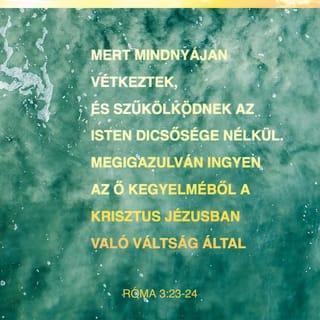 Róma 3:23 - mivel mindenki vétkezett, és nélkülözi Isten dicsőségét