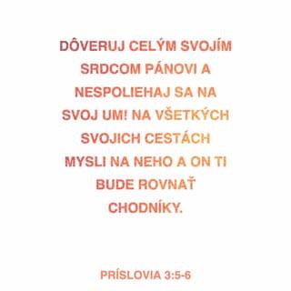 Príslovia 3:5-8 - Dôveruj celým srdcom Hospodinovi
a nespoliehaj sa na svoj rozum.
Na všetkých svojich cestách ho poznávaj
a on sám ti urovná chodníky.
Nerob sa múdrym vo svojich očiach,
ale maj bázeň pred Hospodinom a odvráť sa od zla.
Uzdraví sa tvoje telo
a vzpružia sa tvoje kosti.