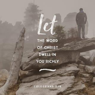 Colossians 3:16 - Let the message about Christ, in all its richness, fill your lives. Teach and counsel each other with all the wisdom he gives. Sing psalms and hymns and spiritual songs to God with thankful hearts.