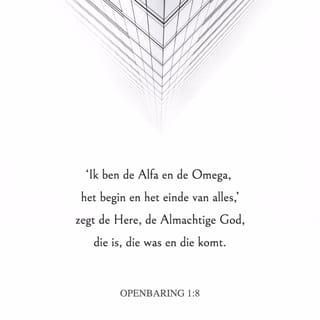 Openbaring 1:8 - ‘Ik ben de Alfa en de Omega, het begin en het einde van alles,’ zegt de Here, de Almachtige God, die is, die was en die komt.