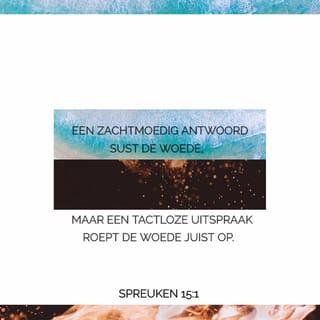 Spreuken 15:1 - Een zacht antwoord keert woede af,
maar een krenkend woord wekt toorn op.