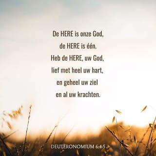 Deuteronomium 6:4 - Hoor, Israël: de HERE is onze God; de HERE is één!