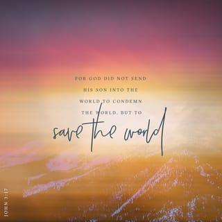 John 3:17 - For God did not send his Son into the world to condemn the world, but in order that the world might be saved through him.