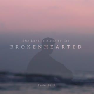 Psalms 34:18 - The LORD is close to the brokenhearted
and saves those who are crushed in spirit.